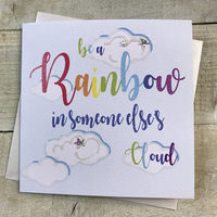 BE A RAINBOW IN SOMEONE ELSE'S CLOUD (R66)