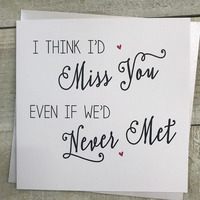 I'D MISS YOU EVEN IF WE NEVER MET (H123)